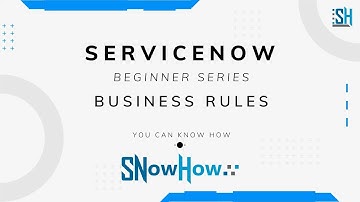ServiceNow How - Beginner Series - Business Rules