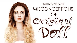 BRITNEY SPEARS - MISCONCEPTIONS OF "ORIGINAL DOLL"