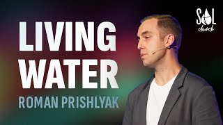 October 22, 2023 | Roman Prishlyak | Living Water