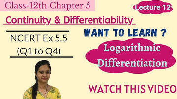 Logarithmic Differentiation || NCERT Ex 5.5 (Q1 to Q4) Solutions || Class 12th Chapter 5 Lecture 12