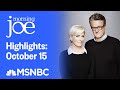 Watch Morning Joe Highlights: October 15 | MSNBC