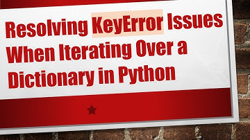 Resolving KeyError Issues When Iterating Over a Dictionary in Python