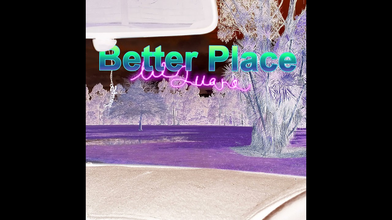 Ver Lil Juana - Better Place en YouTube Ver Lil Juana - Better Place en YouTube