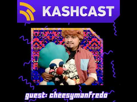 KashCast #3 - Cheesymanfredo