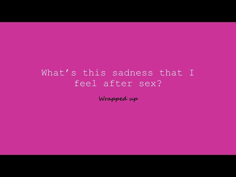 What&rsquo;s this sadness that I feel after sex? Postcoital Dysphoria