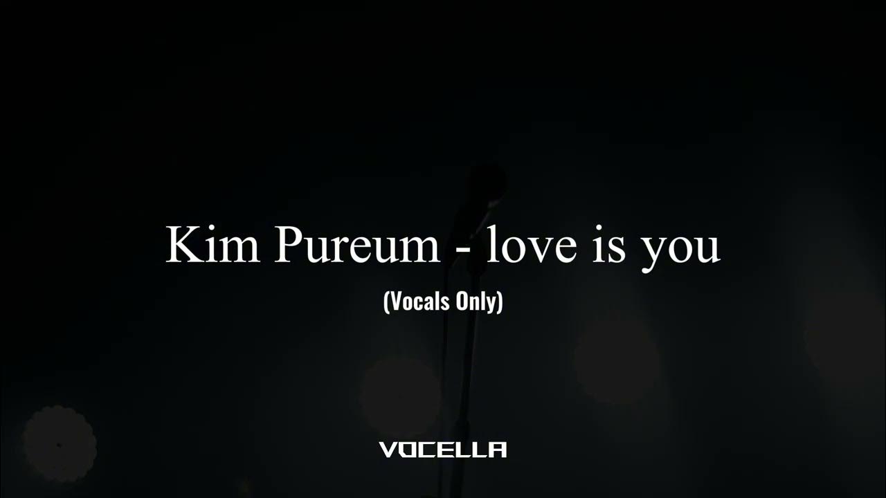 Kim Pureum - Love is You (Acapella/Vocals Only) Kim Pureum - Love is You (Acapella/Vocals Only)