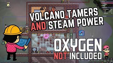 Volcano Tamers and Steam Power in Oxygen Not Included