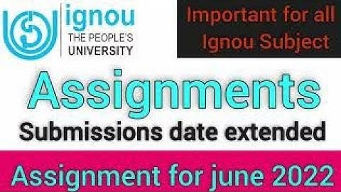 Ignou Assignments submissions date extended for June 2022 Exam