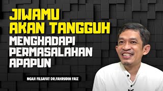 Pemahaman ini membuatmu tidak khawatir lagi dengan masalah - ngaji filsafat | Dr.fahrudin faiz