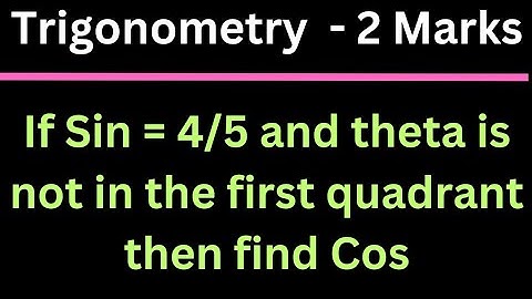 If Sin = 4/5 & theta is not in the 1st quadrant, find Cos @EAG