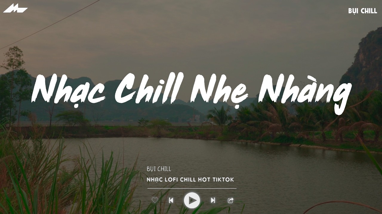 Nhạc Chill Nhẹ Nhàng - Nhạc Chill TikTok Triệu View Hay Nhất Hiện Nay - Nhạc Lofi Chill Buồn 2026