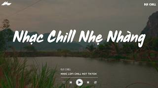 Nhạc Chill Nhẹ Nhàng - Nhạc Chill TikTok Triệu View Hay Nhất Hiện Nay - Nhạc Lofi Chill Buồn 2026