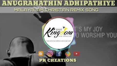 | Malayalam christian remix song | Anugrahathin adhipathiye | kingdom featz | pk creations |