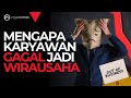 Mengapa Karyawan Gagal Menjadi Pengusaha Sukses? [WAJIB NONTON!]