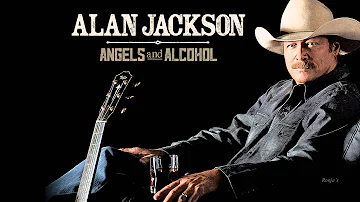 Alan Jackson ~ "Angels And Alcohol"
