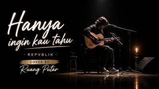 Hanya Ingin Kau Tahu - Repvblik | Acoustic Ballad Cover