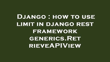 Django : how to use limit in django rest framework generics.RetrieveAPIView