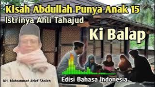 Ki Balap Terbaru || Kisah Abdullah Punya Anak 15 Istrinya Ahli Tahajud