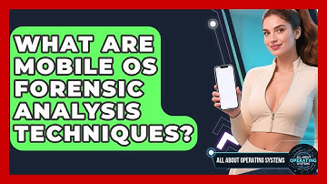 What Are Mobile OS Forensic Analysis Techniques? - All About Operating Systems