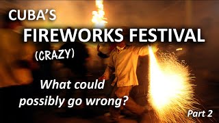 PARRANDAS!  Cuba's Crazy Fireworks Festival (Part 2 - Disaster)