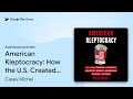 American Kleptocracy How The U S Created The By Casey Michel Audiobook Preview American Kleptocracy How The U S Created The By Casey Michel Audiobook Preview