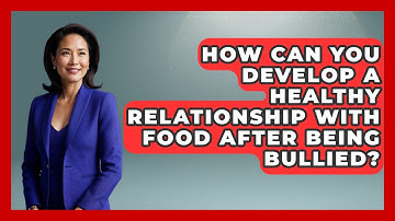 How Can You Develop A Healthy Relationship With Food After Being Bullied? - Gender Equality Network