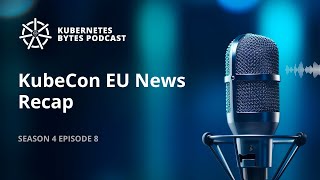 KubeCon EU Paris News Recap screenshot 1