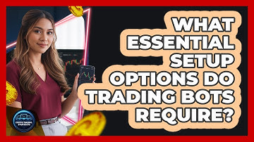 What Essential Setup Options Do Trading Bots Require?