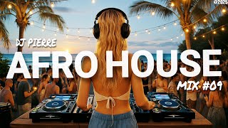 AFRO HOUSE MIX 2025 | Best Of Afro Bangers, Hit Songs and Remixes 🌅 | Set By DJ Pierre | Mix #09