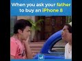 Your father to buy an i phone 8