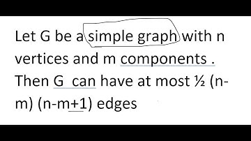 Let G be a simple graph with n vertices and m componentsThen G  can have at most ½(n-m) (n-m+1)edges