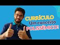 CURRÍCULO - Conceito polissêmico. COMO ASSIM?