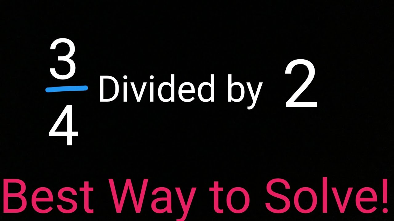 dividing-fractions-3-4-divided-by-2-what-is-3-4-divided-by-2-3-4