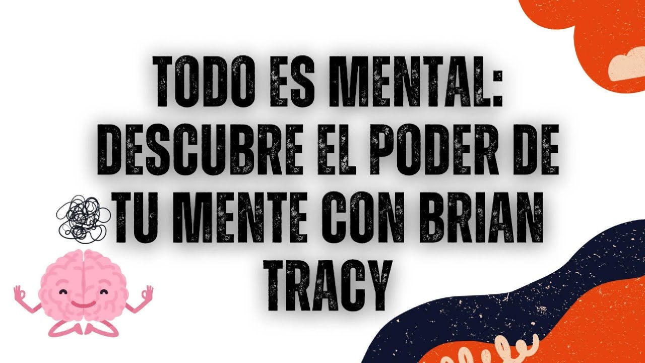 Todo es Mental: Descubre el Poder de tu Mente con Brian Tracy # ...