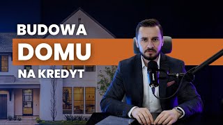 Budowa domu na kredyt: Jak dobrze rozpocząć i sprawnie zakończyć ten proces?