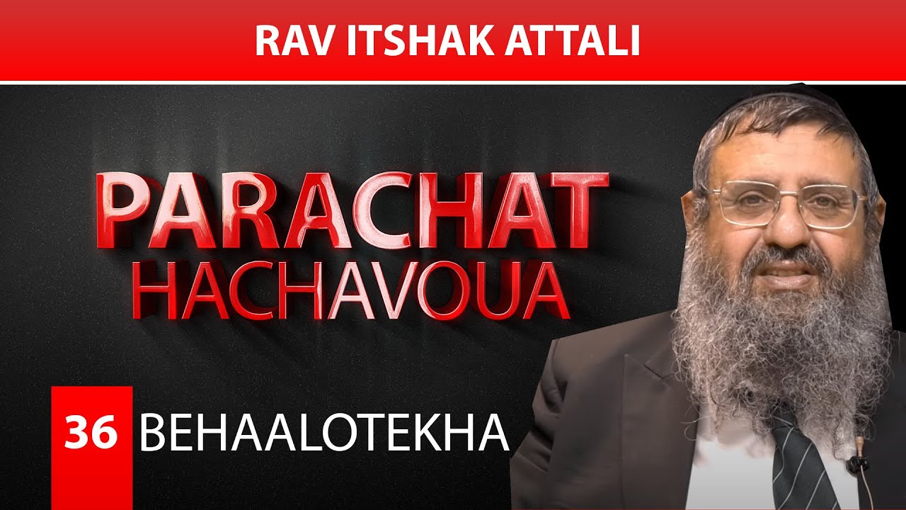 BEHAALOTKHA (36) - Par Rav Itshak Attali