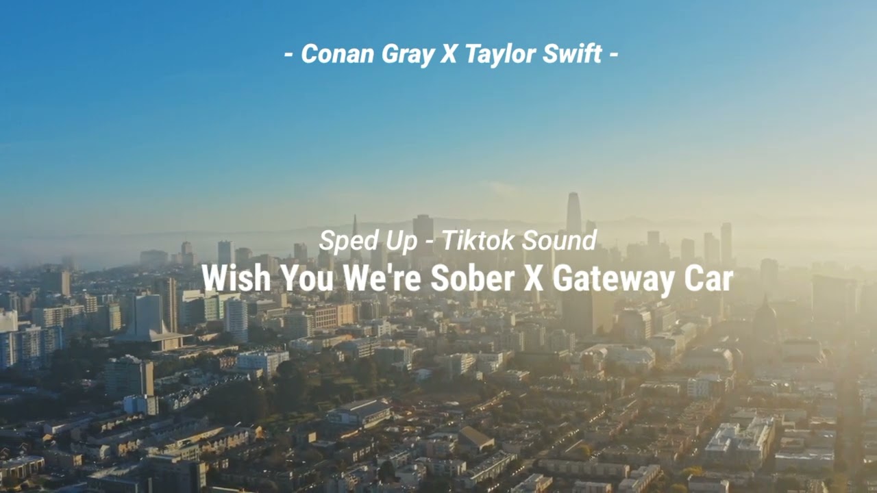 TIKTOK SOUND 🎧!!! - Wish You We're Sober X Gateway Car - [ Conan Gray X Taylor Swift ] - Sped Up!!!