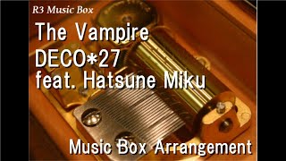 Download Lagu The Vampire/DECO*27 feat. Hatsune Miku [Music Box] MP3