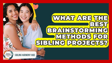 What Are The Best Brainstorming Methods For Sibling Projects? - Sibling Harmony Hub