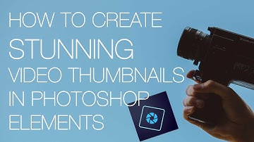 [HOW TO] Create Stunning Video Thumbnails in Photoshop Elements