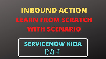 ServiceNow Inbound action | Learn Inbound action from scratch with example in hindi