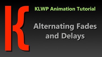 KLWP Animation Tutorial - Alternating Fades and Delays