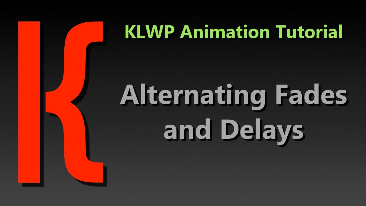 Klwp Animation Tutorial Alternating Fades And Delays Youtube