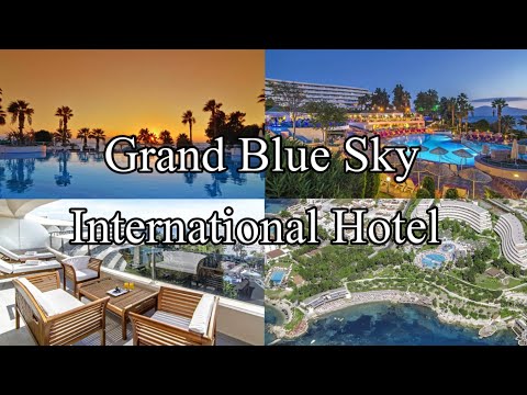 GRAND BLUE SKY INTERNATIONAL HOTEL | HOTELS AND RESORTS IN TURKEY #resortinturkey #holidayideas2021