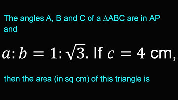 The angles A, B and C of a ∆ABC are in AP and a:b=1:√3. If c=4 cm, then the area (in sq cm) of this