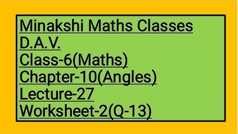 DAV Class-6 Chapter-10(Angles) Lecture- 27 Worksheet-2(Q-13)