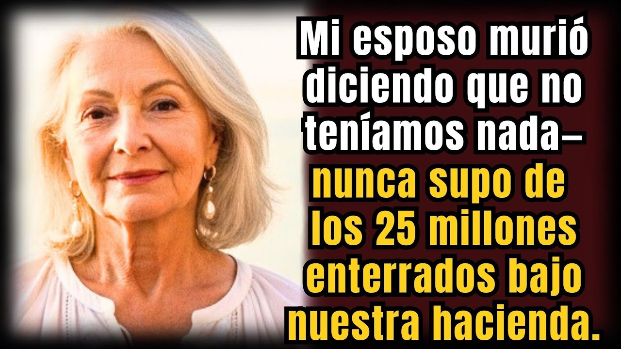 Mi esposo murió diciendo que no teníamos nada — pero bajo la hacienda había 25 millones enterrados