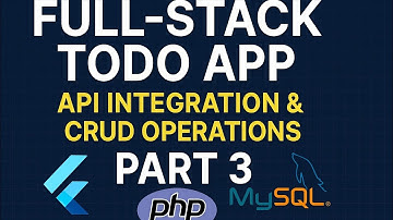 Full-Stack Todo App: API Integration & CRUD Operations (Flutter, PHP, MySQL - Part 3