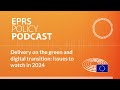 Delivery on the green and digital transition issues to watch in 2024 policy podcast
