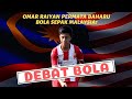 Debat Bola Ep53 (2/2) | "Mental kuat dan sikap tak putus asa senjata Omar Raiyan"